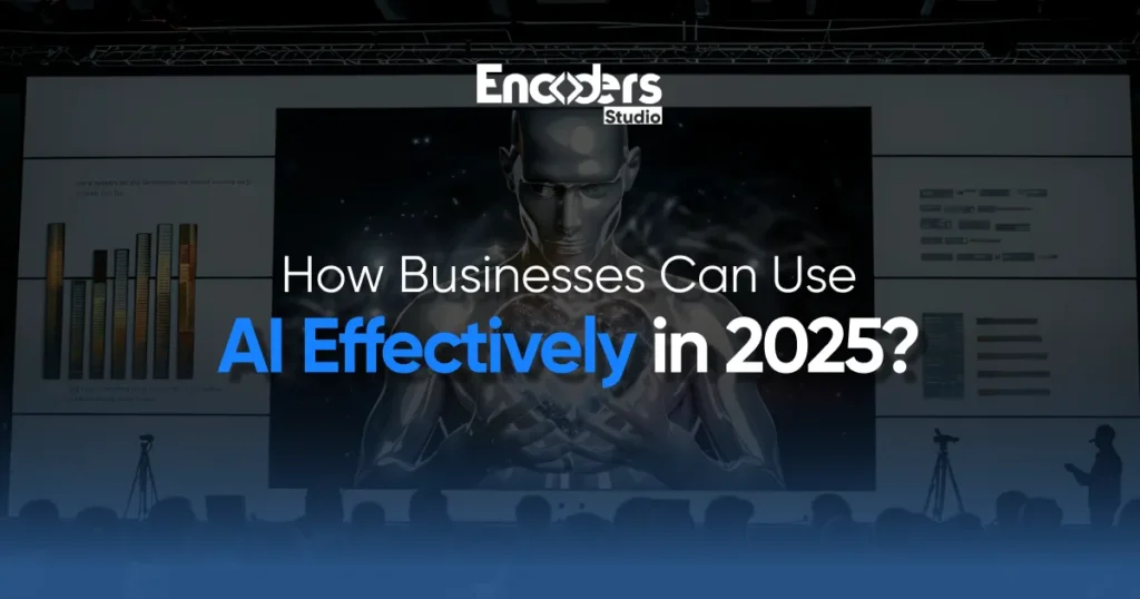 how businesses can use ai effectively in 2025