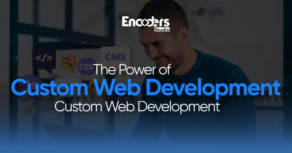 A web developer looking at a laptop with icons for code and CSS, with the title "The Power of Custom Web Development."